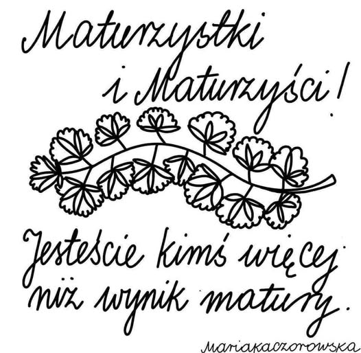 Cytat z Marii Kaczorowskiej ku pokrzepieniu serc Maturzystów